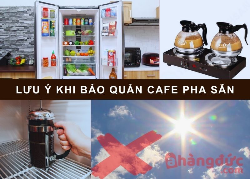 Lưu ý khi bảo quản cafe pha sẵn
