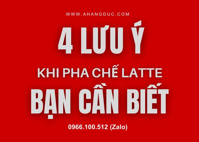 Lưu ý khi pha chế Latte bằng máy