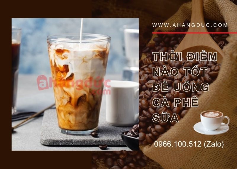 Uống cà phê sữa có tăng cân không? Cafe sữa bao nhiêu calo 10 Thời điểm nào tốt để uống cà phê sữa?