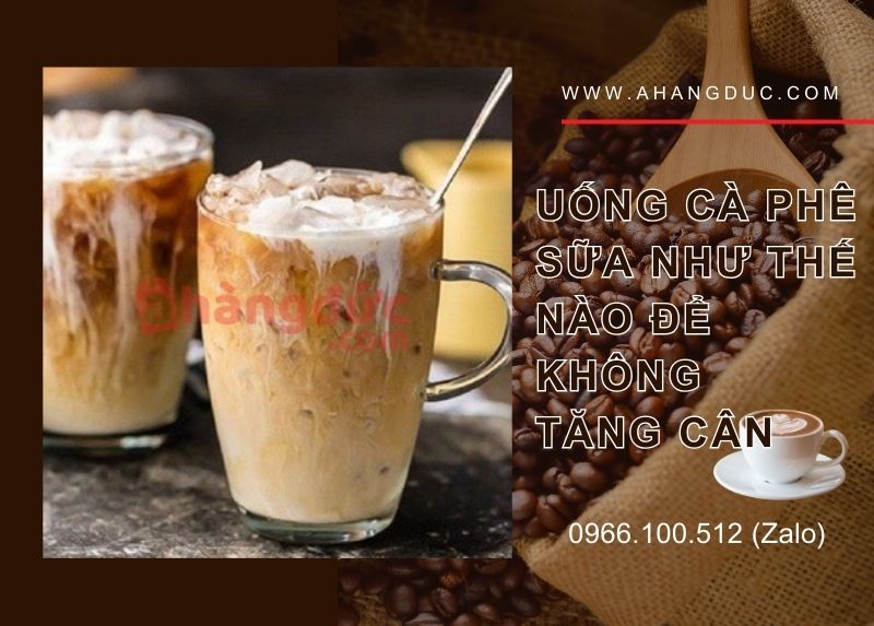 Uống cà phê sữa có tăng cân không? Cafe sữa bao nhiêu calo 9 Uống cà phê sữa như thế nào để không tăng cân?
