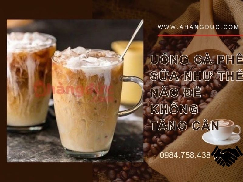 Uống cà phê sữa như thế nào để không tăng cân_ 