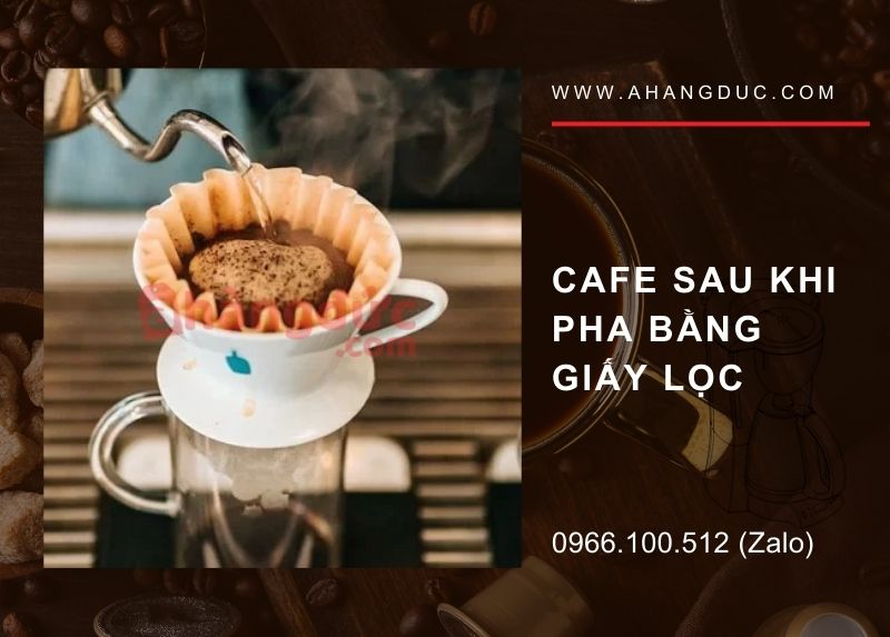 Thành phẩm sau khi pha cà phê bằng giấy lọc