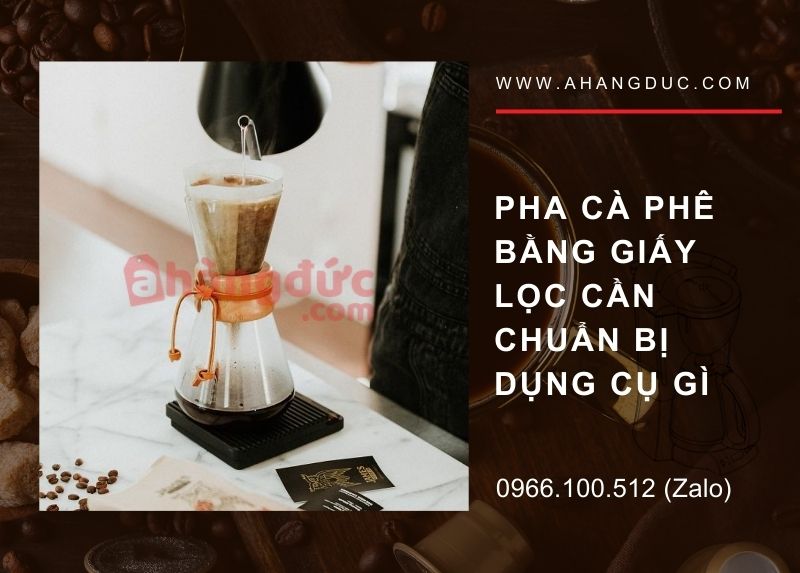 pha cà phê bằng giấy lọc cần chuẩn bị dụng cụ gì