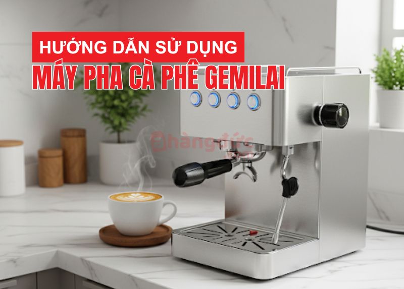 hướng dẫn sử dụng máy pha cà phê gemilai